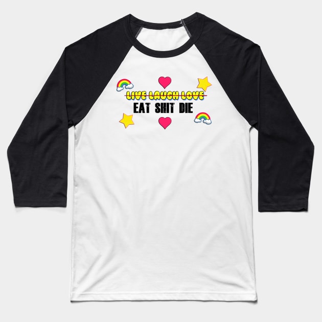 Live Laugh Love / Eat Shit Die Baseball T-Shirt by Barnyardy